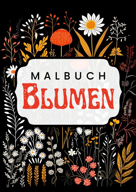 Schwarzes Malbuch Blumen - Nora Milles, Anna Piok, Tatjana Dobslaw