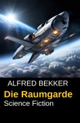 Die Raumgarde - Alfred Bekker