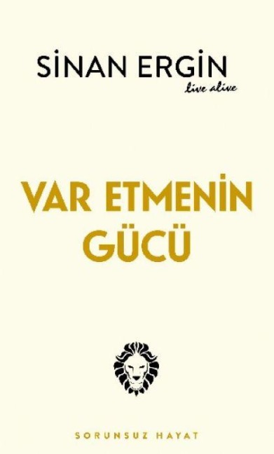 Var Etmenin Gücü - Sinan Ergin