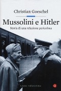 Cover-Bild zum Titel 'Mussolini e Hitler. Storia di una relazione pericolosa' von 'Christian Goeschel'