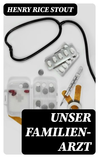 Unser Familien-Arzt - Henry Rice Stout