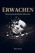 Cover-Bild zum Titel 'Erwachen - Wenn Karma die Masken fallen lässt' von 'Mara König'