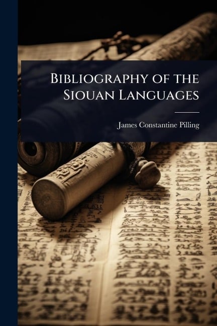 Bibliography of the Siouan Languages - James Constantine Pilling
