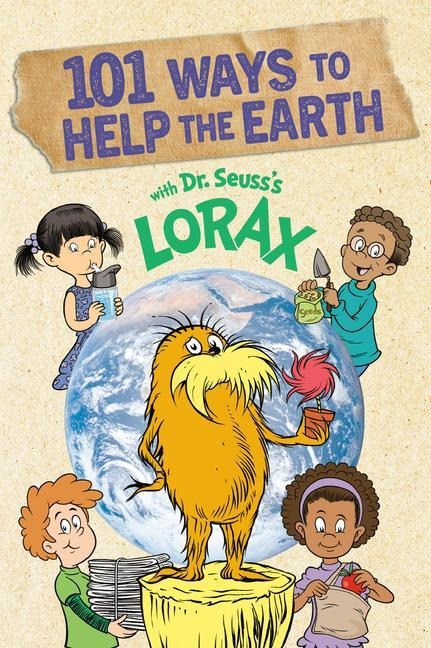 101 Ways to Help the Earth with Dr. Seuss's Lorax - Miranda Paul