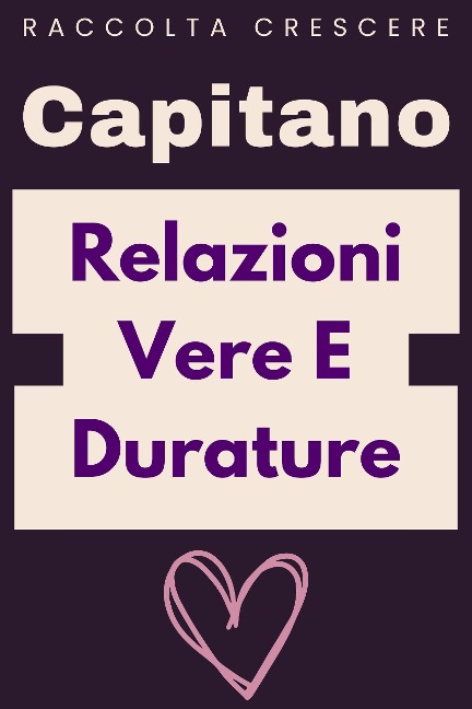 Relazioni Vere E Durature (Raccolta Crescere, #8) - Capitano Edizioni