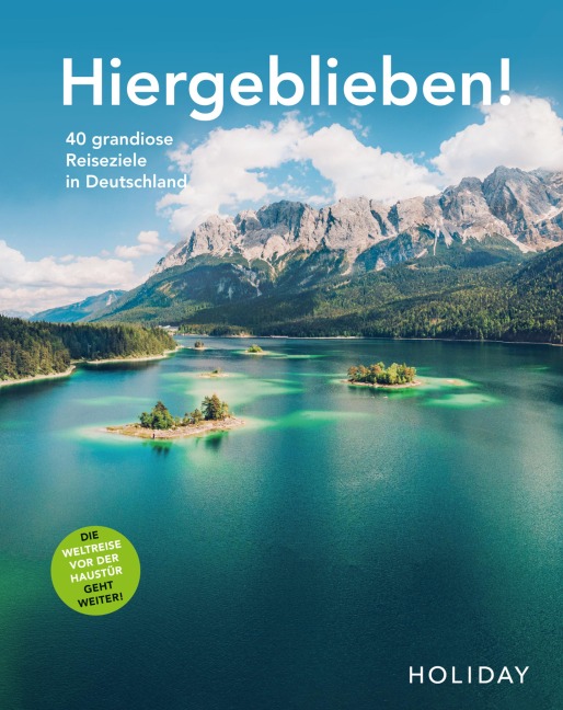 HOLIDAY Reisebuch: Hiergeblieben! Die Weltreise vor der Haustür geht weiter - Ralf Johnen, Larissa Köpp, Moritz Schumm, Anne-Katrin Scheiter, Wilhelm Klemm