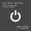 On Not Dying Lib/E: Secular Immortality in the Age of Technoscience - Abou Farman