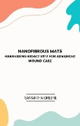 Cover-Bild zum Titel 'Nanofibrous Mats: Harnessing Bioactivity for Advanced Wound Care' von 'Samantha Greene'