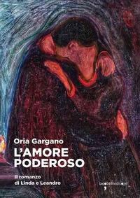 L' amore poderoso. Il romanzo di Linda e Leandro - Oria Gargano