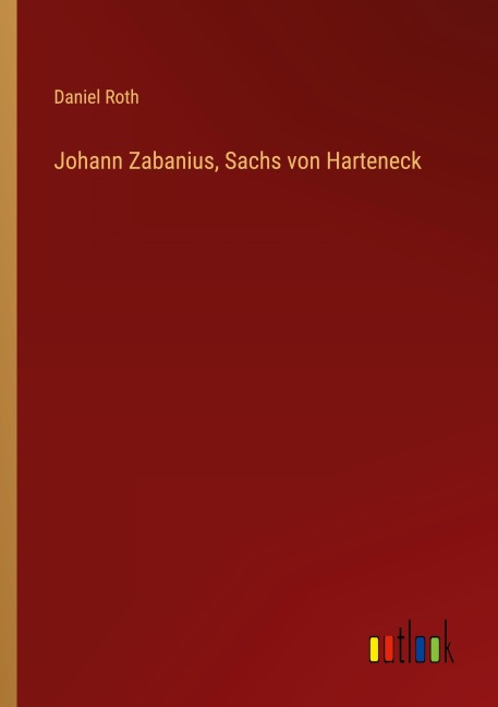 Johann Zabanius, Sachs von Harteneck - Daniel Roth