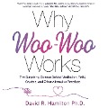 Why Woo-Woo Works - David R. Ph. D. Hamilton