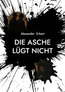 Cover-Bild zum Titel 'Die Asche lügt nicht' von 'Alexander Erkert'