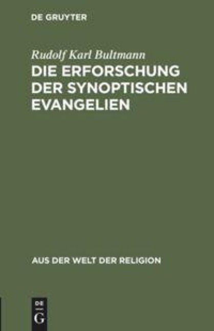 Die Erforschung der synoptischen Evangelien - Rudolf Karl Bultmann
