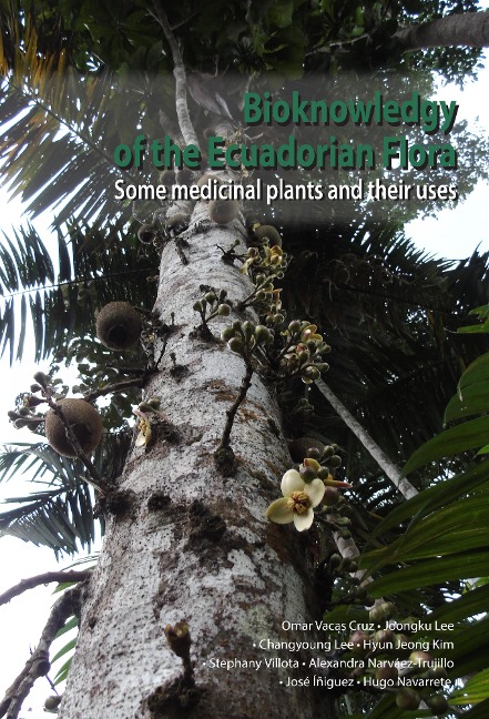 Bioknowledgy of the Ecuadorian Flora. Some medicinal plants and their uses. - Omar Vacas Cruz, Joongku Lee, Changyoung Lee, Hyun Jeong Kim, Stephany Villota