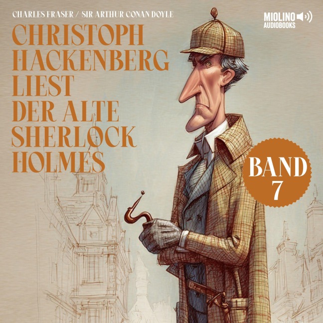 Christoph Hackenberg liest der alte Sherlock Holmes (Band 7) - Arthur Conan Doyle, Charles Fraser