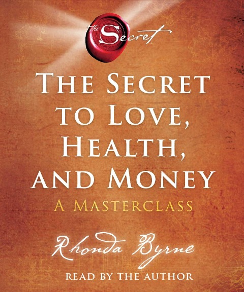 The Secret to Love, Health, and Money: A Masterclass - Rhonda Byrne