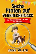 Cover-Bild zum Titel 'Sechs Pfoten auf Verbrecherjagd' von 'Sarah Walden'