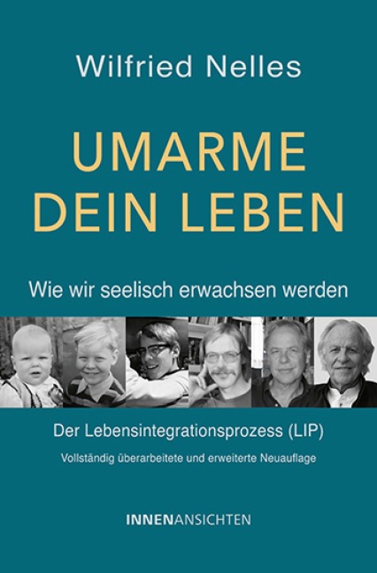 Umarme dein Leben - Wie wir seelisch erwachsen werden - Wilfried Nelles