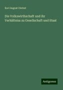 Die Volkswirthschaft und ihr Verhältniss zu Gesellschaft und Staat - Karl August Dietzel