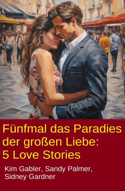 Fünfmal das Paradies der großen Liebe: 5 Love Stories - Kim Gabler, Sandy Palmer, Sidney Gardner