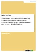 Cover-Bild zum Titel 'Instrumente zur Kundenrückgewinnung in der Telekommunikationsbranche. Prozesse, Möglichkeiten und Strategien für eine bessere Kundenbindung' von 'Lukas Ohnhaus'