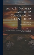 Cover-Bild zum Titel 'Acta Et Decreta Sacrorum Conciliorum Recentiorum: Acta Et Decreta S. Conciliourm, Quae Ab Episcopis Germaniae, Hungariae Et Hollandiae Ab A. 1789, Usq' von 'Catholic Church, Theodor Granderath'