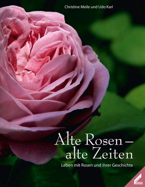 Alte Rosen - alte Zeiten - Christine Meile, Udo Karl