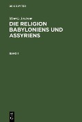 Cover-Bild zum Titel 'Morris Jastrow: Die Religion Babyloniens und Assyriens. Band 1' von 'Morris Jastrow'