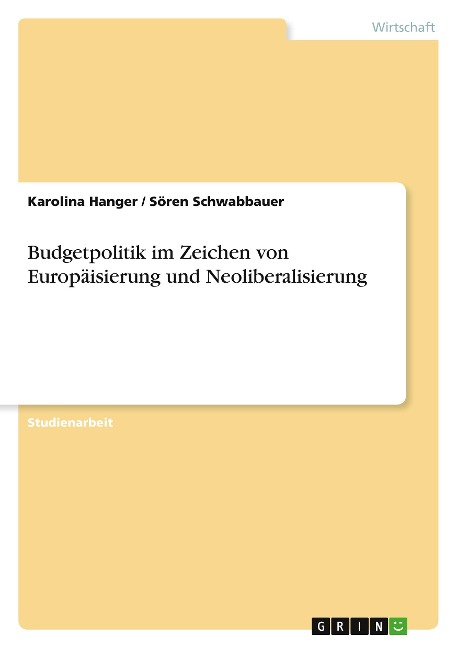 Budgetpolitik im Zeichen von Europäisierung und Neoliberalisierung - Karolina Hanger, Sören Schwabbauer