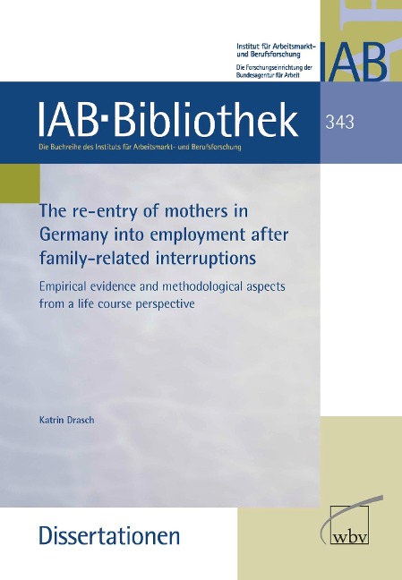 The re-entry of mothers in Germany into employment after family-related interruptions - Katrin Drasch