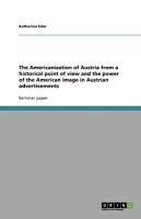 The Americanization of Austria from a historical point of view and the power of the American image in Austrian advertisements - Katharina Eder
