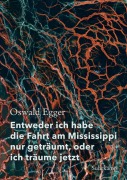 Cover-Bild zum Titel 'Entweder ich habe die Fahrt am Mississippi nur geträumt, oder ich träume jetzt' von 'Oswald Egger'
