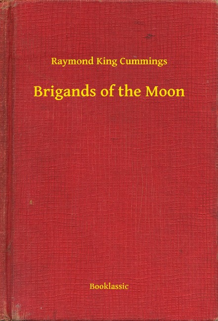 Brigands of the Moon - Raymond King Cummings