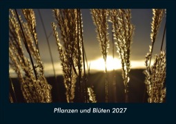 Cover-Bild zum Titel 'Pflanzen und Blüten 2027 Fotokalender DIN A4' von 'Tobias Schmitt, Kevin Heber'