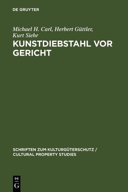 Kunstdiebstahl vor Gericht - Michael H. Carl, Herbert Güttler, Kurt Siehr