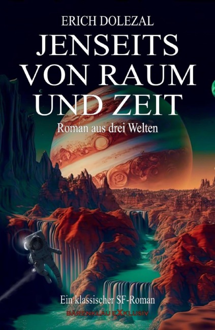 Jenseits von Raum und Zeit - Roman aus drei Welten: Ein klassischer Science-Fiction-Roman - Erich Dolezal