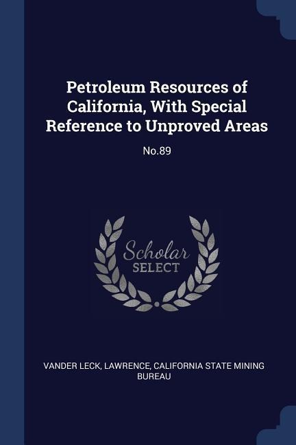 Petroleum Resources of California, With Special Reference to Unproved Areas - Lawrence Vander Leck