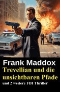 Cover-Bild zum Titel 'Trevellian und die unsichtbaren Pfade und 2 weitere FBI Thriller' von 'Frank Maddox'
