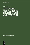 Cover-Bild zum Titel 'Arteigene germanische Religion und Christentum' von 'Walter Baetke'