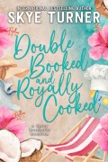 Cover-Bild zum Titel 'Double Booked and Royally Cooked, A Spicy Beachside RomCom' von 'Skye Turner'