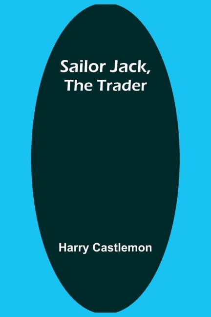 Sailor Jack, the Trader - Harry Castlemon
