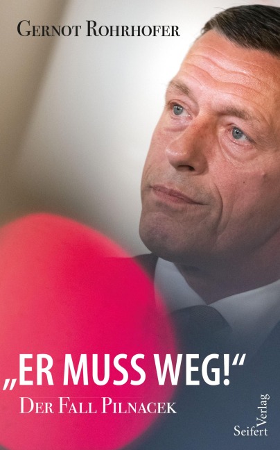 "Er muss weg!" - Der Fall Pilnacek - Gernot Rohrhofer