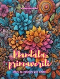Mandala primaverili | Libro da colorare per adulti | Disegni antistress per incoraggiare la creatività - Inspiring Colors Editions