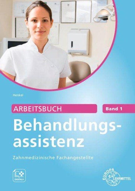 Arbeitsbuch Behandlungsassistenz Zahnmedizinische Fachangestellte Band 1 - Christina Henkel