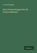 Cover-Bild zum Titel 'Neue Untersuchungen über die Cholera-Mikroben' von 'E. van Ermengem'