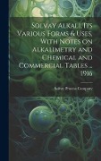 Cover-Bild zum Titel 'Solvay Alkali, its Various Forms & Uses, With Notes on Alkalimetry and Chemical and Commercial Tables ... 1916' von ''
