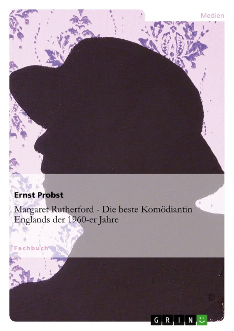 Margaret Rutherford - Die beste Komödiantin Englands der 1960-er Jahre - Ernst Probst