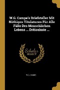 W.G. Campe's Briefsteller Mit Nöthigen Titulaturen Für Alle Fälle Des Menschlichen Lebens ... Drëizehnte ... - W. G. Campe