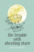 Cover-Bild zum Titel 'The Trouble with Shooting Stars' von 'Meg Cannistra'