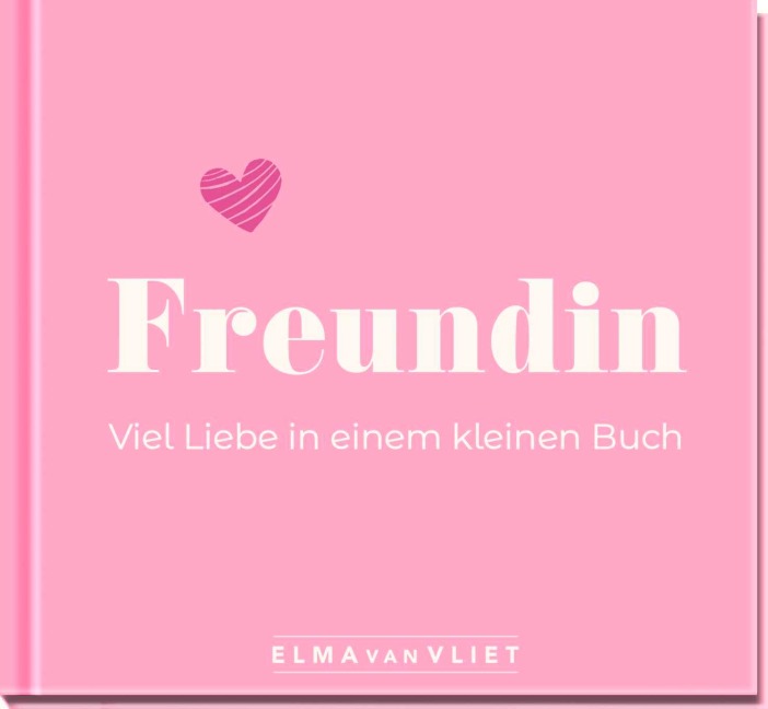 Freundin. Viel Liebe in einem kleinen Buch - Elma Van Vliet
